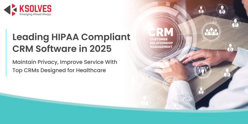 Top HIPAA-Compliant Healthcare CRMs 2025 Boost Patient Care & Compliance